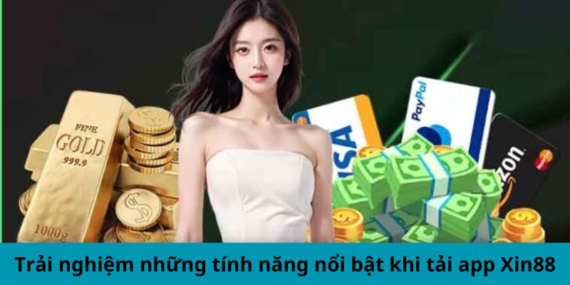 Trải nghiệm những tính năng nổi bật khi tải app Xin88